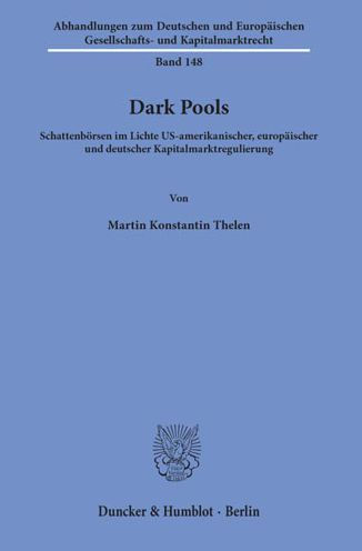 Dark Pools: Schattenborsen im Lichte US-amerikanischer, europaischer und deutscher Kapitalmarktregulierung
