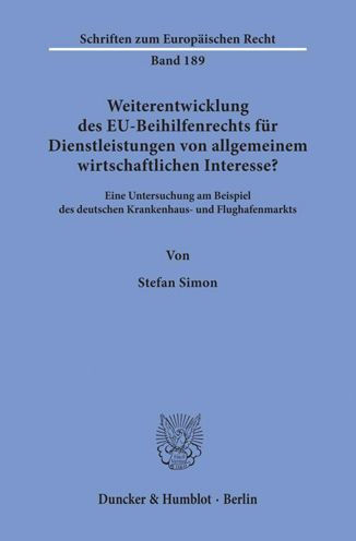 Weiterentwicklung des EU-Beihilfenrechts fur Dienstleistungen von allgemeinem wirtschaftlichen Interesse?: Eine Untersuchung am Beispiel des deutschen Krankenhaus- und Flughafenmarkts