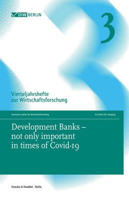 Development Banks - not only important in times of Covid-19: Vierteljahrshefte zur Wirtschaftsforschung. Heft 3, 89. Jahrgang (2020)