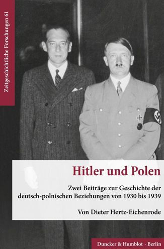 Hitler und Polen: Zwei Beitrage zur Geschichte der deutsch-polnischen Beziehungen von 1930 bis 1939