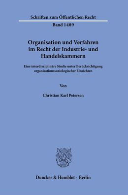 Organisation und Verfahren im Recht der Industrie- und Handelskammern: Eine interdisziplinare Studie unter Berucksichtigung organisationssoziologischer Einsichten
