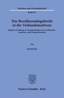 Das Beschlussmangelrecht in der Verbandsinsolvenz.: Zugleich ein Beitrag zu Grundsatzfragen des Gesellschafts-, Insolvenz- und Zivilprozessrechts.