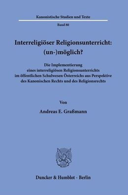 Interreligioser Religionsunterricht: (un-)moglich?: Die Implementierung eines interreligiosen Religionsunterrichts im offentlichen Schulwesen Osterreichs aus Perspektive des Kanonischen Rechts und des Religionsrechts