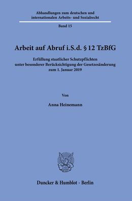 Arbeit auf Abruf i.S.d. 12 TzBfG: Erfullung staatlicher Schutzpflichten unter besonderer Berucksichtigung der Gesetzesanderung zum 1. Januar 2019
