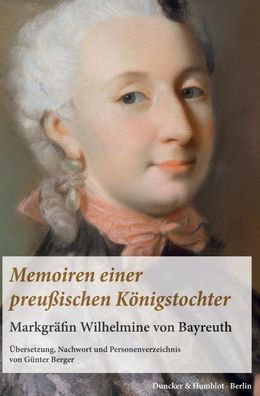 Memoiren einer preussischen Konigstochter.: Markgrafin Wilhelmine von Bayreuth. Ubersetzung, Nachwort und Personenverzeichnis von Gunter Berger.