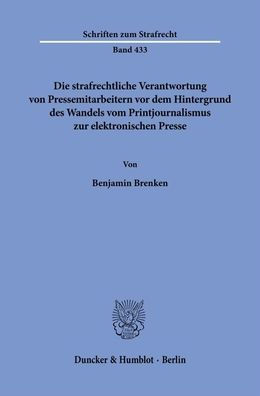 Die strafrechtliche Verantwortung von Pressemitarbeitern vor dem Hintergrund des Wandels vom Printjournalismus zur elektronischen Presse
