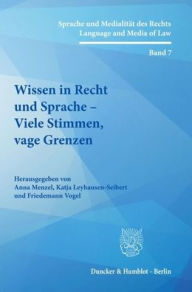 Title: Wissen in Recht und Sprache - Viele Stimmen, vage Grenzen, Author: Katja Leyhausen-Seibert