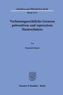 Verfassungsrechtliche Grenzen praventiven und repressiven Staatsschutzes
