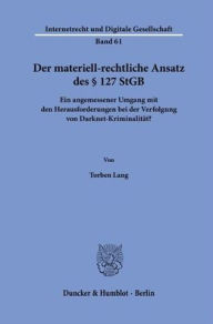 Title: Der materiell-rechtliche Ansatz des 127 StGB: Ein angemessener Umgang mit den Herausforderungen bei der Verfolgung von Darknet-Kriminalitat?, Author: Duncker & Humblot