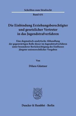 Die Einbindung Erziehungsberechtigter und gesetzlicher Vertreter in das Jugendstrafverfahren: Eine dogmatisch-analytische Abhandlung der gegenwartigen Rolle dieser im Jugendstrafverfahren unter besonderer Berucksichtigung des Einflusses jungster unionsrec