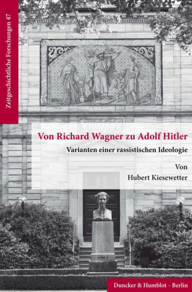 Von Richard Wagner zu Adolf Hitler.: Varianten einer rassistischen Ideologie.