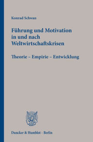 Title: Führung und Motivation in und nach Weltwirtschaftskrisen.: Theorie - Empirie - Entwicklung., Author: Konrad Schwan
