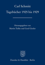 Title: Tagebücher 1925 bis 1929.: Hrsg. von Martin Tielke / Gerd Giesler., Author: Carl Schmitt