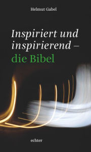 Title: Inspiriert und inspirierend - die Bibel, Author: Helmut Gabel