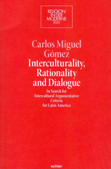 Interculturality, Rationality and Dialogue: In Search for Intercultural Argumentative Criteria for Latin America