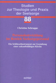 Title: Personalentwicklung im Bereich Seelsorgepersonal: Ein Schlüsselinstrument zur Gestaltung einer zukunftsfähigen Kirche, Author: Christine Schrappe