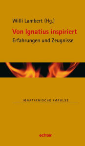 Title: Von Ignatius inspiriert: Erfahrungen und Zeugnisse, Author: Martin Müller SJ