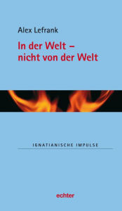 Title: In der Welt - nicht von der Welt, Author: Alex Lefrank