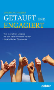 Title: Getauft und engagiert: Vom innovativen Umgang mit den alten und neuen Formen des kirchlichen Ehrenamtes, Author: Dorothea Steinebach