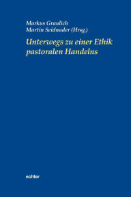 Title: Unterwegs zu einer Ethik pastoralen Handelns, Author: Martin Seidnader