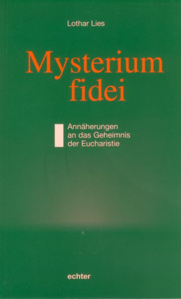 Mysterium fidei: Annäherungen an das Geheimnis der Eucharistie