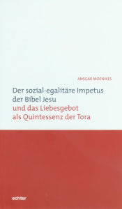 Title: Der sozial-egalitäre Impetus der Bibel Jesu und das Liebesgebot als Quintessenz der Tora, Author: Ansgar Moenikes