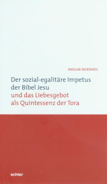 Der sozial-egalitäre Impetus der Bibel Jesu und das Liebesgebot als Quintessenz der Tora