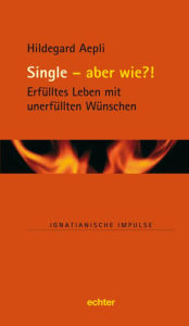 Title: Single - und wie?!: Erfülltes Leben mit unerfüllten Wünschen, Author: Martin Müller SJ