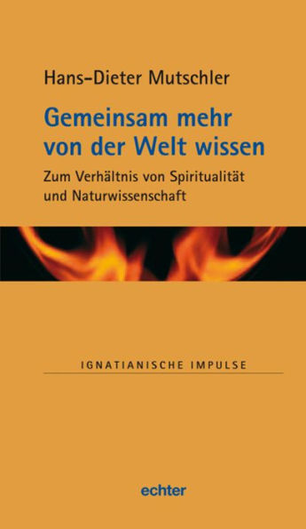 Gemeinsam mehr von der Welt wissen: Zum Verhältnis von Spiritualität und Naturwissenschaft