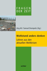 Title: Wohlstand anders denken: Lehren aus den aktuellen Weltkrisen, Author: Samuel Drempetic