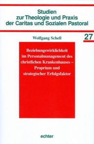 Title: Beziehungswirklichkeit im Personalmanagement des christlichen Krankenhauses - Proprium und strategischer Erfolgsfaktor, Author: Wolfgang Schell