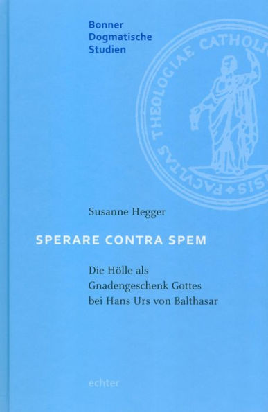 Sperare Contra Spem: Die Hölle als Gnadengeschenk Gottes bei Hans Urs von Balthasar