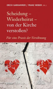 Title: Scheidung - Wiederheirat - von der Kirche verstoßen?: Für eine Praxis der Versöhnung, Author: Franz Weber