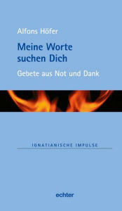 Title: Meine Worte suchen Dich: Gebete aus Not und Dank, Author: Alfons Höfer