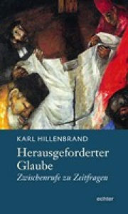 Title: Herausgeforderter Glaube: Zwischenrufe zu Zeitfragen, Author: Karl Hillenbrand