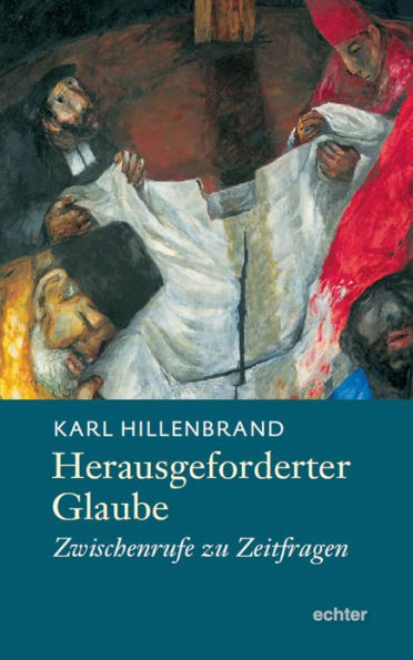 Herausgeforderter Glaube: Zwischenrufe zu Zeitfragen