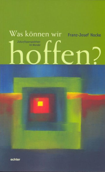 Was können wir hoffen?: Perspektiven der Zukunft im Wandel