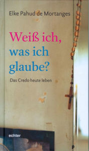 Title: Weiß ich, was ich glaube?: Das Credo heute leben, Author: Elke Pahud de Mortanges