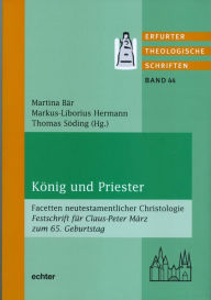 Title: König und Priester: Facetten neutestamentlicher Christologie Festschrift für Claus-Peter März zum 65. Geburtstag, Author: Thomas Söding