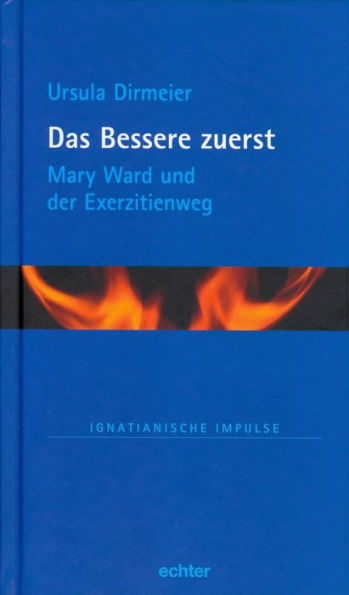 Das Bessere zuerst: Mary Ward und der Exerzitienweg