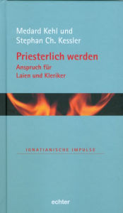 Title: Priesterlich werden - Anspruch für Laien und Kleriker, Author: Stephan Ch. Kessler