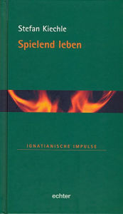 Title: Spielend leben, Author: Stefan Kiechle