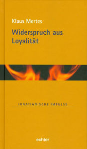 Title: Widerspruch aus Loyalität, Author: Klaus Mertes