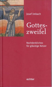 Title: Gotteszweifel: Nachdenkliches für gläubige Ketzer, Author: Josef Imbach