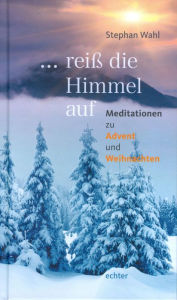 Title: ... reiß die Himmel auf: Meditationen zu Advent und Weihnachten, Author: Stephan Wahl