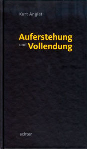 Title: Auferstehung und Vollendung, Author: Kurt Anglet