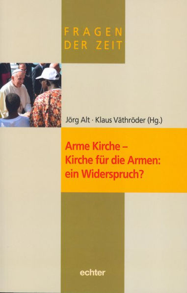 Fragen der Zeit / Arme Kirche - Kirche für die Armen: ein Widerspruch?