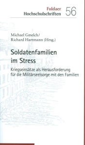 Title: Soldatenfamilien im Stress: Kriegseinsätze als Herausforderung für die Militärseelsorge mit den Familien, Author: Richard Hartmann