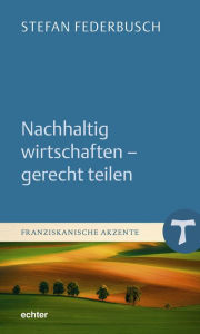 Title: Nachhaltig wirtschaften - gerecht teilen, Author: Stefan Federbusch