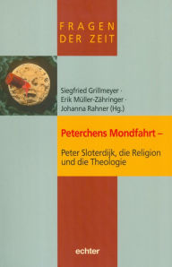 Title: Peterchens Mondfahrt - Peter Sloterdijk, die Religion und die Theologie, Author: Johanna Rahner